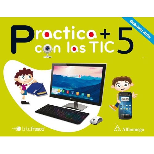 PRACTICA + CON LAS TIC 5 - ALFAOMEGA / TINTA FRESCA