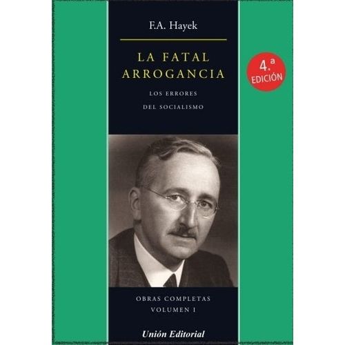 LA FATAL ARROGANCIA - LOS ERRORES DEL SOCIALISMO - F. HAYEK