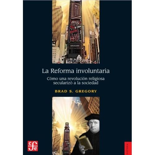LA REFORMA INVOLUNTARIA - BRAD S GREGORY