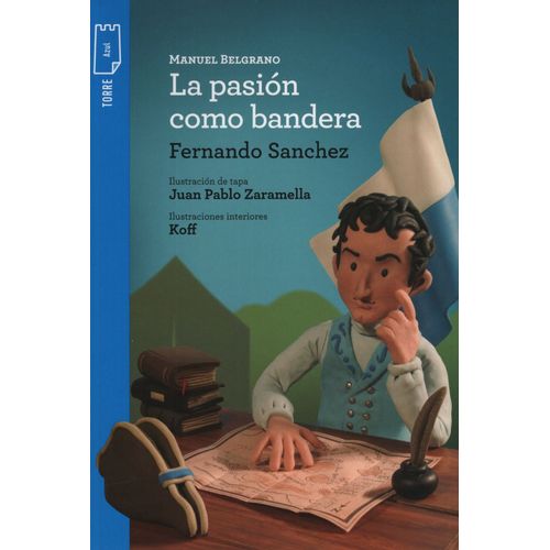 BELGRANO. LA PASIÓN COMO BANDERA - TORRE DE PAPEL AZUL