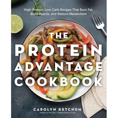 THE PROTEIN ADVANTAGE COOKBOOK - CAROLYN KETCHUM