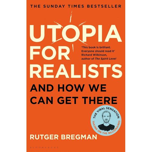 UTOPIA FOR REALISTS AND HOW WE CAN GET THERE- RUTGER BREGMAN