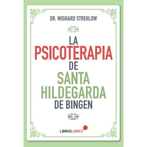 LA PSICOTERAPIA DE SANTA HILDEGARDA DE BINGEN -  STREHLOW WI