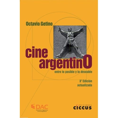 CINE ARGENTINO. ENTRE LO POSIBLE Y LO DESEABLE - O. GETINO