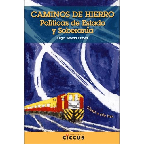 CAMINOS DE HIERRO. POLITICAS DE ESTADO Y SOBERANIA - OLGA FU