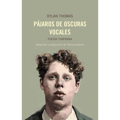 PAJARO DE OSCURAS VOCALES - POESIA TEMPRANA - DYLAN THOMAS