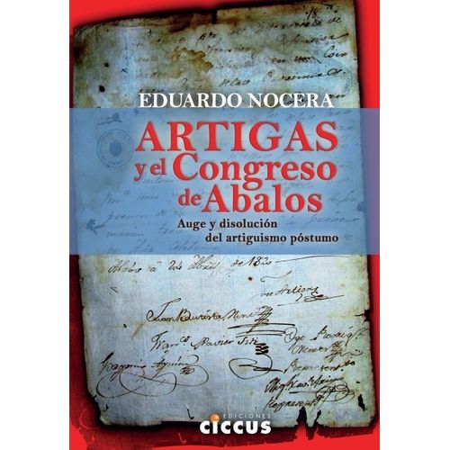 ARTIGAS Y EL CONGRESO DE ABALOS - EDUARDO NOCERA