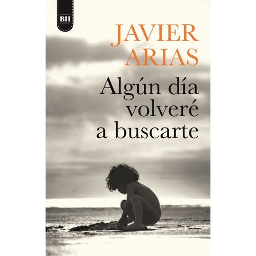 ALGUN DIA VOLVERE A BUSCARTE - JOSE JAVIER ARIAS ARTACHO