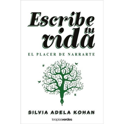 ESCRIBE TU VIDA - EL PLACER DE NARRARTE - SILVIA ADELA KOHAN