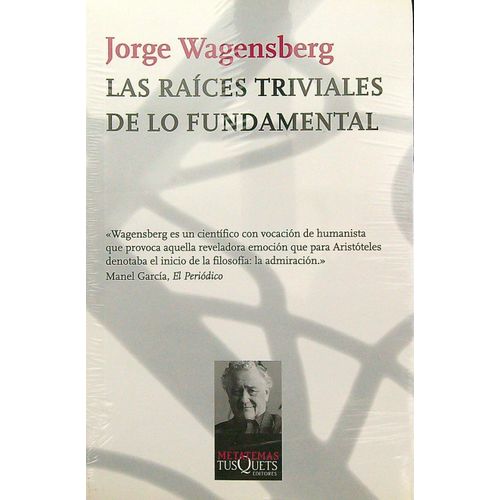 LAS RAICES TRIVIALES DE LO FUNDAMENTAL - JORGE WAGENSBERG