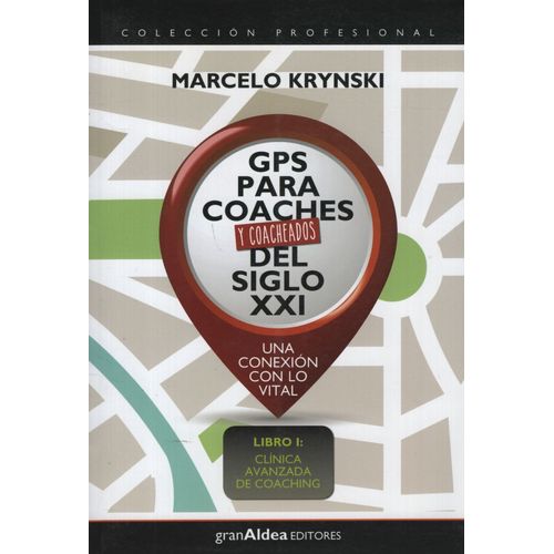 GPS PARA COACHES Y COACHEADOS, DEL SIGLO XXI - LIBRO 1 CLINI GPS PARA COACHES Y COACHEADOS, DEL SIGLO XXI - LIBRO 1 CLINI