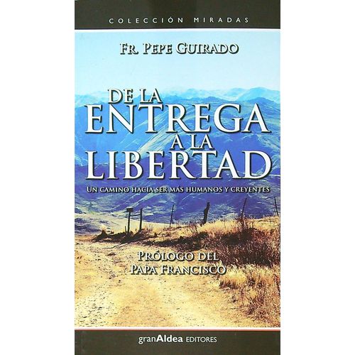 DE LA ENTREGA A LA LIBERTAD - FRAY PEPE GUIRADO