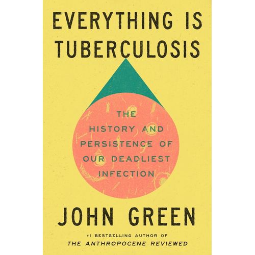 EVERYTHING IS TUBERCULOSIS - JOHN GREEN