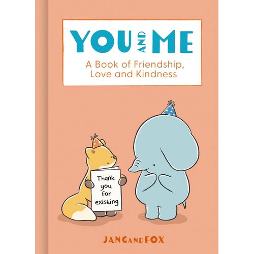 YOU AND ME - A BOOK OF FRIENDHSIP, LOVE AND KINDNESS