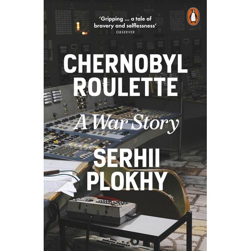 CHERNOBYL ROULETTE - A WAR STORY - SERHI PLOKHY