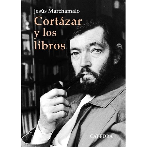 CORTAZAR Y LOS LIBROS - JESUS MARCHAMALO