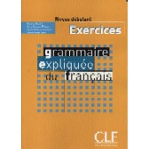 GRAMMAIRE EXPLIQUEE DU FRANCAIS - CAHIER D'EXERCICES GRAMMAIRE EXPLIQUEE DU FRANCAIS - CAHIER D'EXERCICES