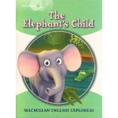 THE ELEPHANT'S CHILD - MACMILLAN ENGLISH EXPLORERS 3 THE ELEPHANT'S CHILD - MACMILLAN ENGLISH EXPLORERS 3