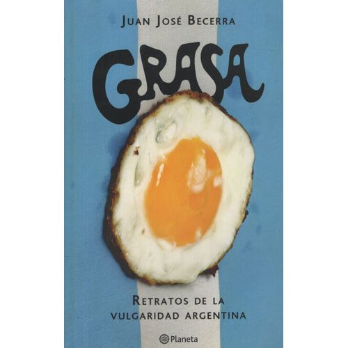 LIBRO GRASA - RETRATOS DE LA VULGARIDAD ARGENTINA - BECERRA