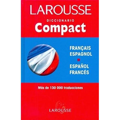 LAROUSSE DICCIONARIO COMPACT FRANCAIS ESPAGNOL - ESPAÑOL FRA LAROUSSE DICCIONARIO COMPACT FRANCAIS ESPAGNOL - ESPAÑOL FRA