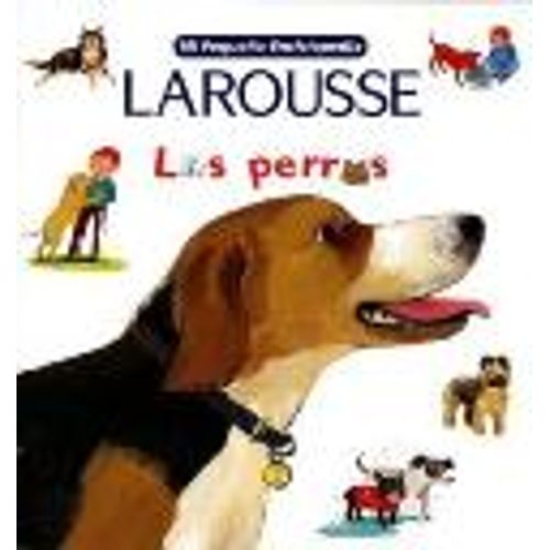 MI PEQUEÑA ENCICLOPEDIA LAROUSSE - LOS PERROS MI PEQUEÑA ENCICLOPEDIA LAROUSSE - LOS PERROS