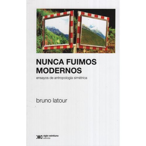 NUNCA FUIMOS MODERNOS ENSAYO DE ANTROPOLOGIA SIMETRICA