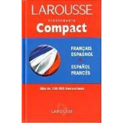 DICCIONARIO COMPACT LAROUSSE ESPAÑOL - FRANCES / FRANCAIS- E DICCIONARIO COMPACT LAROUSSE ESPAÑOL - FRANCES / FRANCAIS- E