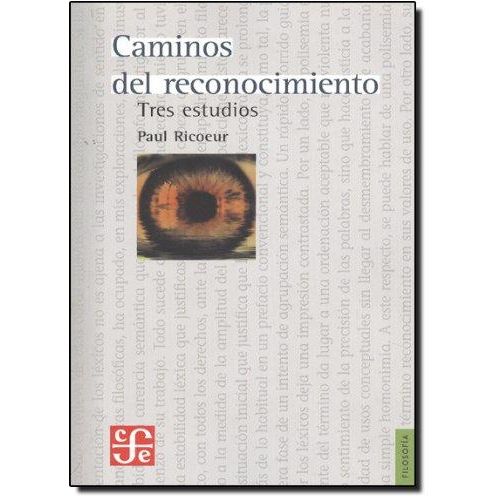 CAMINOS DEL RECONOCIMIENTO - PAUL RICOEUR - TRES ESTUDIOS