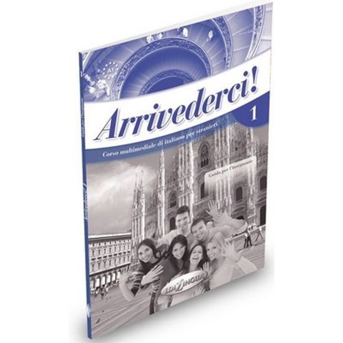 ARRIVEDERCI 1 - GUIDA PER L'INSEGNANTE ARRIVEDERCI 1 - GUIDA PER L'INSEGNANTE