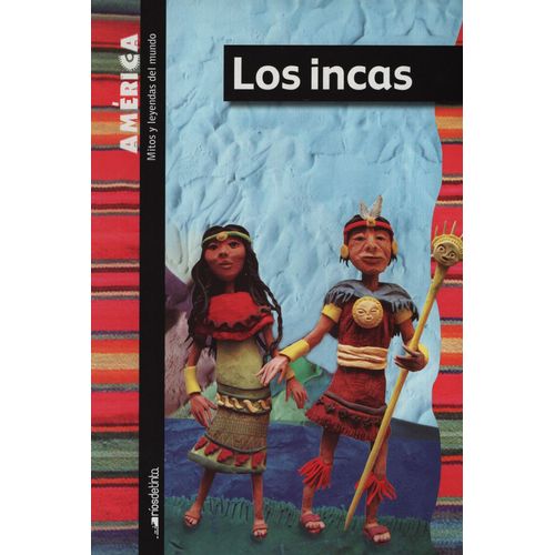 LOS INCAS - MITOS Y LEYENDAS DEL MUNDO