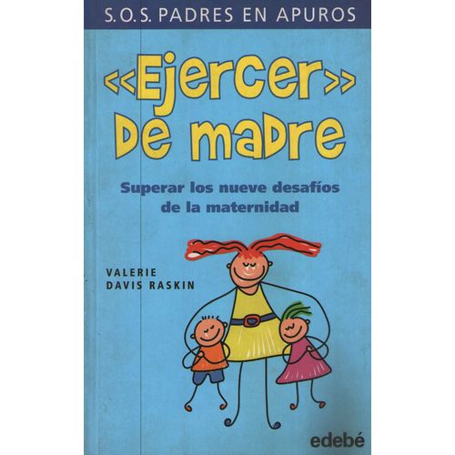 EJERCER COMO MADRE: SUPERAR LOS NUEVE DESAFIOS DE LA MATERNI