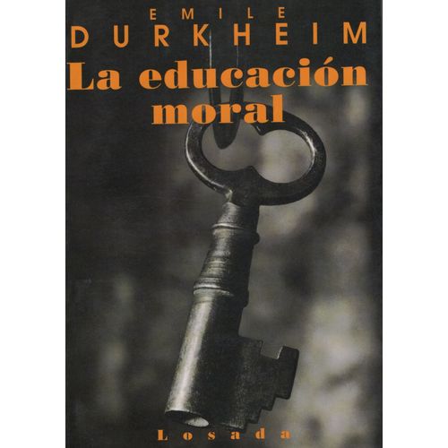 LIBRO LA EDUCACION MORAL - EMILE DURKHEIM - LOSADA