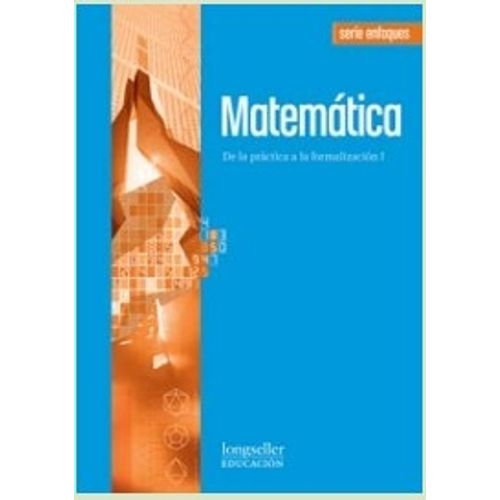 MATEMATICA I - ENFOQUES DE LA PRACTICA A LA FORMALIZACION
