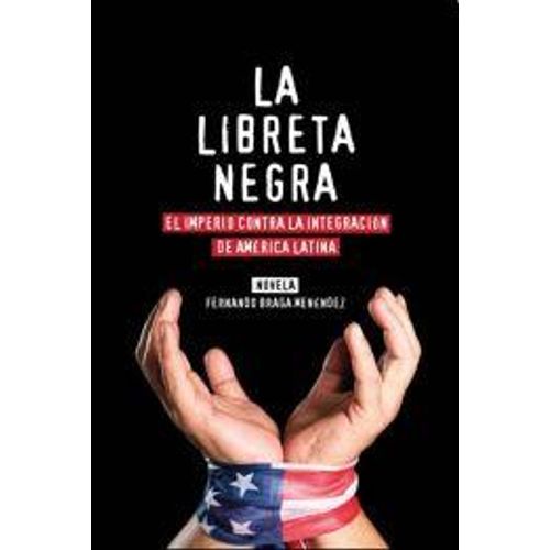 LA LIBRETA NEGRA: EL IMPERIO CONTRA LA INTEGRACION DE AMERIC