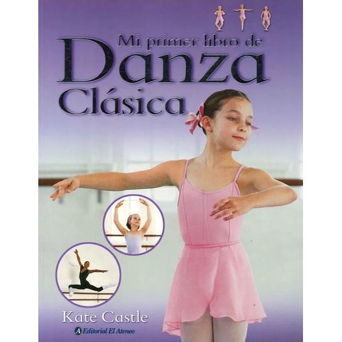 MI PRIMER LIBRO DE DANZA CLASICA - KATE CASTLE