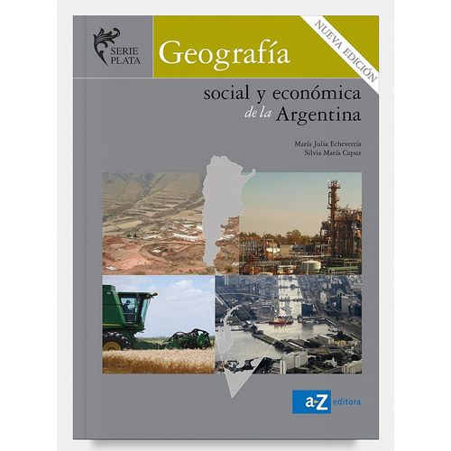 GEOGRAFIA SOCIAL Y ECONOMICA DE LA ARGENTINA - SERIE PLATA N