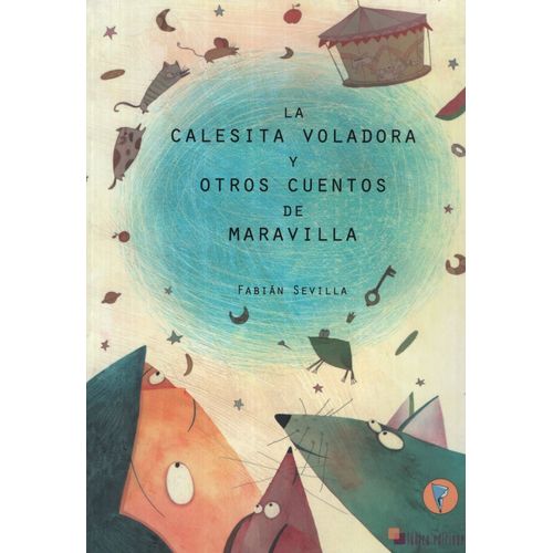 LA CALESITA VOLADORA Y OTROS CUENTOS DE MARAVILLA