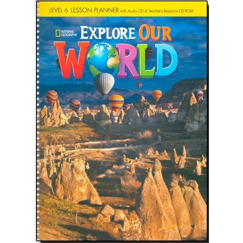 EXPLORE OUR WORLD 6 - LESSON PLANNER + AUDIO CD AND TEACHER'
