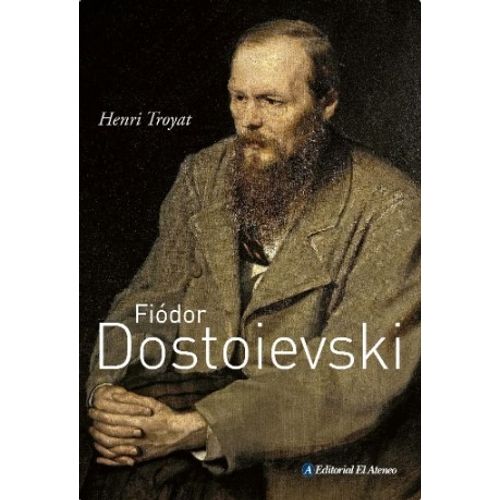 LIBRO BIOGRAFIA FIODOR DOSTOIEVSKI - EL ATENEO