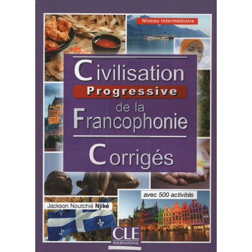 CIVILISATION PROGRESSIVE DE LA FRANCOPHONIE INTERMEDIAIRE 2/ CIVILISATION PROGRESSIVE DE LA FRANCOPHONIE INTERMEDIAIRE 2/