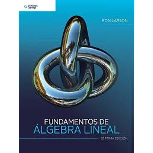 FUNDAMENTOS DE ALGEBRA LINEAL (7MA.EDICION) FUNDAMENTOS DE ALGEBRA LINEAL (7MA.EDICION)
