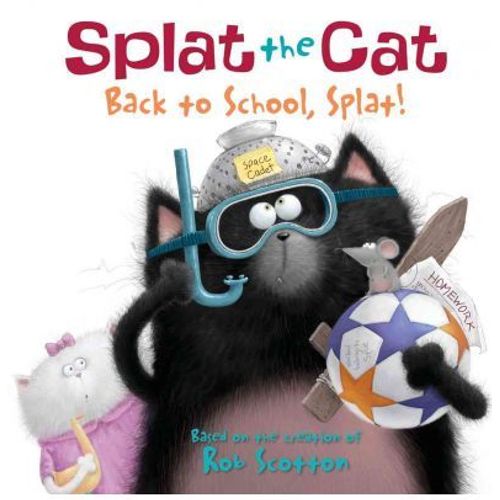 SPLAT THE CAT - BACK TO SCHOOL, SPLAT! SPLAT THE CAT - BACK TO SCHOOL, SPLAT!