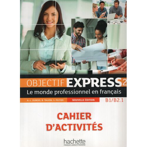 OBJECTIF EXPRESS 2 (NEUVELLE ED.) - CAHIER D'ACTIVITES B2/B2