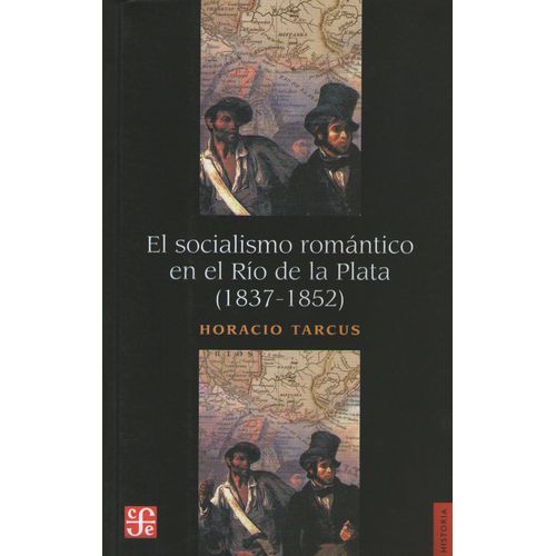 EL SOCIALISMO ROMANTICO EN EL RIO DE LA PLATA (1837-1852)