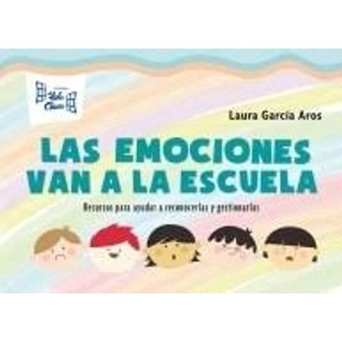 LAS EMOCIONES VAN A LA ESCUELA-FICHERO. RECURSOS PARA AYUDAR LAS EMOCIONES VAN A LA ESCUELA-FICHERO. RECURSOS PARA AYUDAR