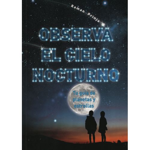 OBSERVA EL CIELO NOCTURNO - TU GUIA DE PLANETAS Y ESTRELLAS