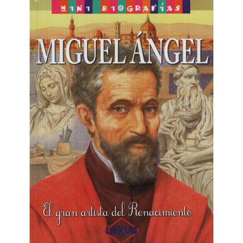 MINI BIOGRAFIAS MIGUEL ANGEL EL GRAN ARTISTA INCOMPRENDIDO -