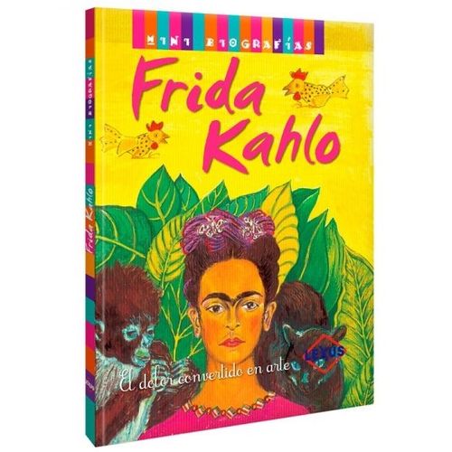 LIBRO FRIDA KAHLO - MINI BIOGRAFIAS - UN DOLOR CONVERTIDO EN