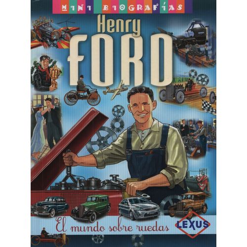 MINI BIOGRAFIAS HENRY FORD EL MUNDO SOBRE RUEDAS - J. MORAN