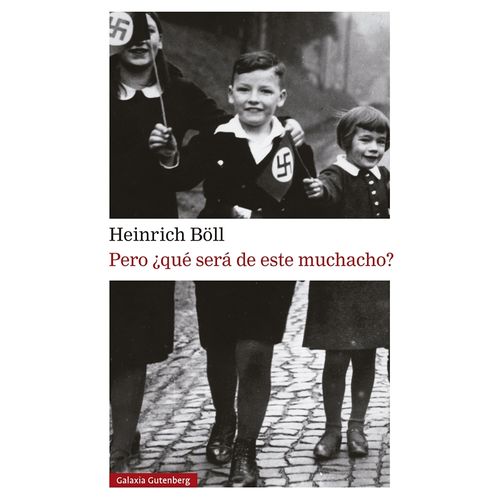 PERO QUE SERA DE ESTE MUCHACHO - HEINRICH BOLL